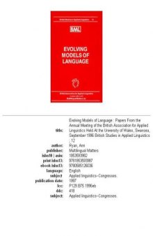 Evolving Models of Language: Papers from the Annual Meeting of the British Association for Applied Linguistics Held at the University of Wales, Swansea, ... (British Studies in Applied Linguistics, 12)