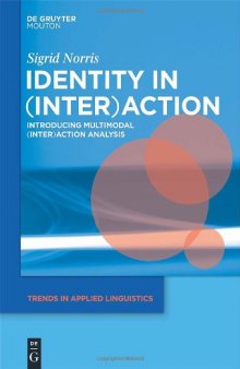 Identity in (Inter)action: Introducing Multimodal Interaction Analysis (Trends in Applied Linguistics)