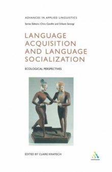 Language Acquisition and Language Socialization: Ecological Perspectives (Advances in Applied Linguistics Series)