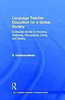 Language teacher education for a global society : a modular model for knowing, analyzing, recognizing, doing, and seeing
