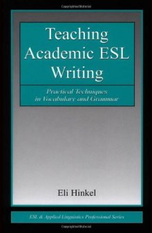 Teaching Academic ESL Writing: Practical Techniques in Vocabulary and Grammar (ESL & Applied Linguistics Professional Series)