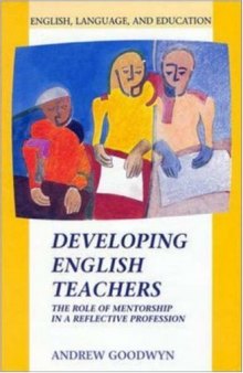 Developing English Teachers: The Role of Mentorship in a Reflective Profession (English, Language, and Education Series)