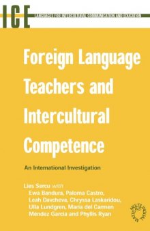 Foreign Language Teachers and Intercultural Competence: An Investigation in 7 Countries of Foreign Language Teachers' Views and Teaching Practices (Languages ... International Communication and Education)