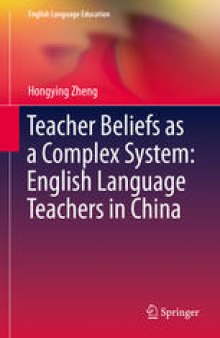 Teacher Beliefs as a Complex System: English Language Teachers in China
