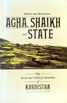 Agha, Shaikh and State: The Social and Political Structures of Kurdistan