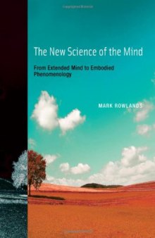 The New Science of the Mind: From Extended Mind to Embodied Phenomenology (Bradford Books)