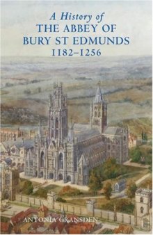 A History of the Abbey of Bury St Edmunds, 1182-1256: Samson of Tottington to Edmund of Walpole 