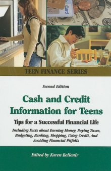 Cash and Credit Information for Teens: Tips for a Successful Financial Life : Including Facts About Earning Money, Paying Taxes, Budgeting, Banking, Shopping, ... Avoiding Fin (Omnigraphics' Teen Finance), 2nd Edition
