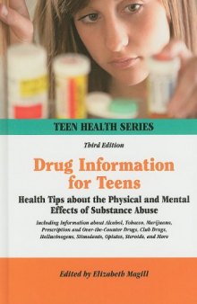 Drug Information for Teens: Health Tips About the Physical and Mental Effects of Substance Abuse, Including Information About Alcohol, Tobacco, Marijuana, Prescription and Over-t (Teen Health Series)  