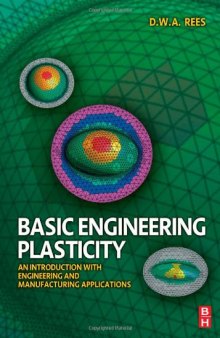 Basic Engineering Plasticity: An Introduction with Engineering and Manufacturing Applications  