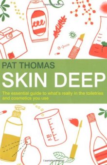 Skin Deep: The Essential Guide to What's in the Toiletries and Cosmetics You Use