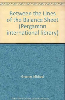 Between the Lines of the Balance Sheet. The Plain Man's Guide to Published Accounts
