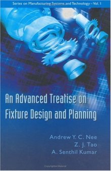 An Advanced Treatise On Fixture Design And Planning (Series on Manufacturing Systems and Technology)