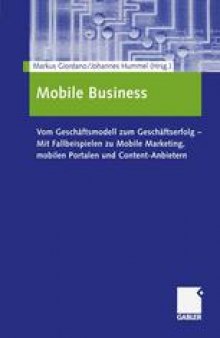 Mobile Business: Vom Geschäftsmodell zum Geschäftserfolg — Mit Fallbeispielen zu Mobile Marketing, mobilen Portalen und Content-Anbietern