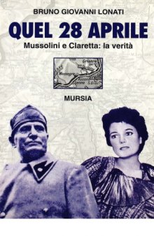 Quel 28 aprile. Mussolini e Claretta, la verità