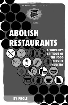 Abolish restaurants : a worker's critique of the food service industry