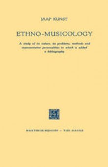 Ethno-Musicology: A study of its nature, its problems, methods and representative personalities to which is added a bibliography