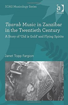 Taarab Music in Zanzibar in the Twentieth Century: A Story of 'old Is Gold' and Flying Spirits