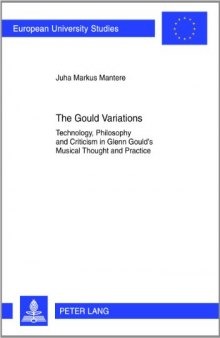 The Gould Variations: Technology, Philosophy and Criticism in Glenn Gould's Musical Thought and Practice