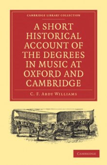 A Short Historical Account of the Degrees in Music at Oxford and Cambridge: With a Chronological List of Graduates in that Faculty from the Year 1463 (Cambridge Library Collection - Music)