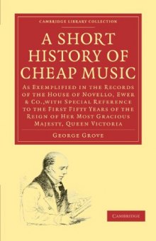 A Short History of Cheap Music: As Exemplified in the Records of the House of Novello, Ewer and Co., with Special Reference to the First Fifty Years of the Reign of Her Most Gracious Majesty, Queen Victoria (Cambridge Library Collection - Music)