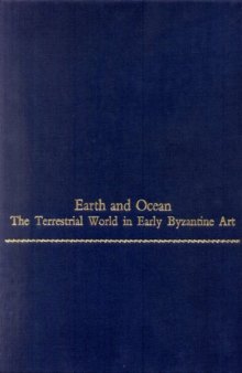 Earth and Ocean: The Terrestrial World in Early Byzantine Art (Monographs on the Fine Arts)  