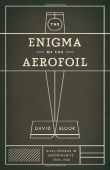 The Enigma of the Aerofoil: Rival Theories in Aerodynamics, 1909-1930  