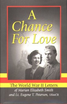 A chance for love: the World War II letters of Marian Elizabeth Smith and Lt. Eugene T. Petersen, USMCR