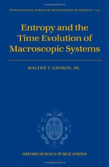 Entropy and the Time Evolution of Macroscopic Systems (International Series of Monographs on Physics)