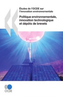 Études de l'OCDE sur l'innovation environnementale Politique environnementale, innovation technologique et dépôts de brevets (Études de l'OCDE sur l'innovation environnementale) 