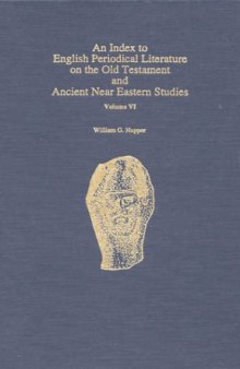 An Index to English Periodical Literature on the Old Testament and Ancient Near. Vol. 6 (ATLA Bibliography Series ; No. 21)  