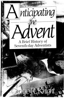 Anticipating the advent : a brief history of Seventh-Day Adventists