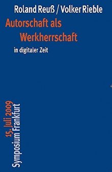 Autorschaft Als Werkherrschaft in Digitaler Zeit: 15. Juli 2009 Symposium Frankfurt (German Edition)