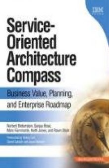 Service-Oriented Architecture Compass: Business Value, Planning, and Enterprise Roadmap