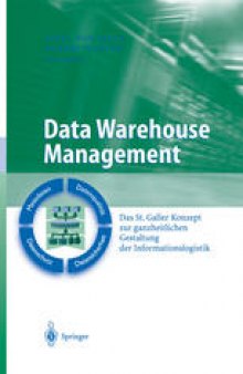 Data Warehouse Management: Das St. Galler Konzept zur ganzheitlichen Gestaltung der Informationslogistik