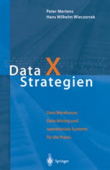 Data X Strategien: Data Warehouse, Data Mining und operationale Systeme für die Praxis