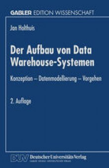 Der Aufbau von Data Warehouse-Systemen: Konzeption — Datenmodellierung — Vorgehen
