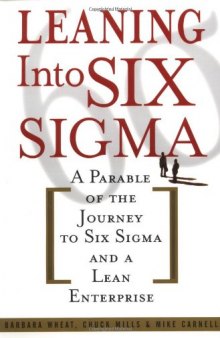 Leaning into Six Sigma: A Parable of the Journey to Six Sigma and a Lean Enterprise