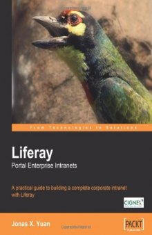 Liferay Portal Enterprise Intranets: A practical guide to building a complete corporate intranet with Liferay