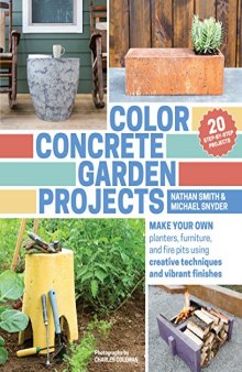 Color concrete garden projects : make your own planters, furniture, and fire pits using creative techniques and vibrant finishes