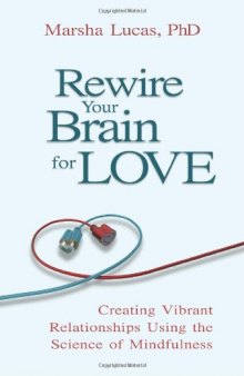 Rewire Your Brain For Love: Creating Vibrant Relationships Using the Science of Mindfulness