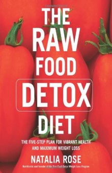 The Raw Food Detox Diet: The Five-Step Plan for Vibrant Health and Maximum Weight Loss