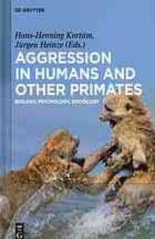 Aggression in humans and other primates : biology, psychology, sociology