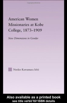 American Women Missionaries at Kobe College, 1873-1909 East Asia: History, Politics, Sociology and Culture 
