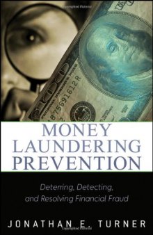 Money laundering prevention : deterring, detecting, and resolving financial fraud