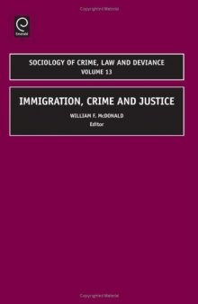 Immigration, Crime and Justice (Sociology of Crime, Law and Deviance, Volume 13)  