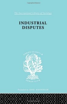 Industrial Disputes: Essays in the Sociology of Industrial Relations