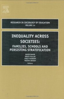Inequality Across Societies, Volume 14: Families, Schools, and Persisting Stratification (Research in Sociology of Education)