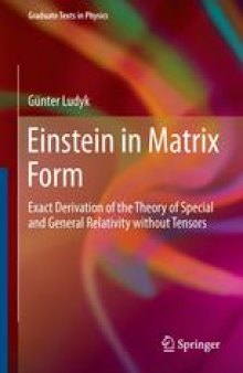 Einstein in Matrix Form: Exact Derivation of the Theory of Special and General Relativity without Tensors