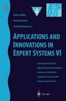 Applications and Innovations in Expert Systems VI: Proceedings of ES98, the Eighteenth Annual International Conference of the British Computer Society Specialist Group on Expert Systems, Cambridge, December 1998